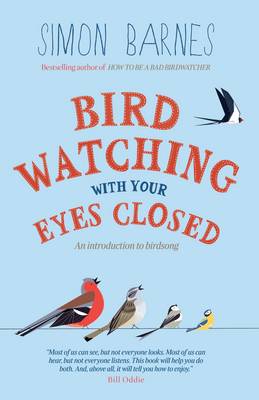Simon Barnes - Birdwatching with Your Eyes Closed: An Introduction to Birdsong - 9781780720470 - V9781780720470