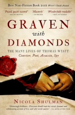 Nicola Shulman - Graven with Diamonds: Sir Thomas Wyatt and the Inventions of Love - 9781780720883 - V9781780720883