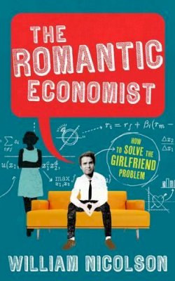Will Nicolson - The Romantic Economist: A Story of Love and Market Forces - 9781780721767 - V9781780721767