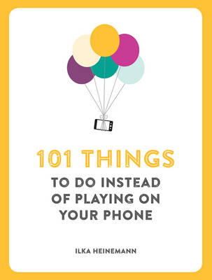 Ilka Heinemann - 101 Things to Do Instead of Playing on Your Phone - 9781780722467 - V9781780722467
