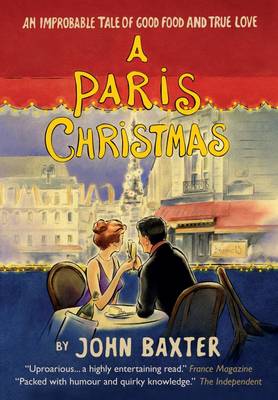John Baxter - A Paris Christmas: An Improbable Tale of Good Food and True Love - 9781780722474 - V9781780722474