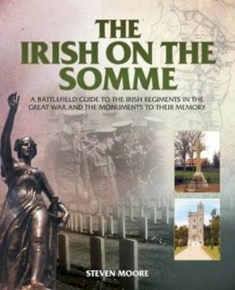 Steven Moore - The Irish on the Somme: A battlefield guide to the Irish regiments in the Great War and the monuments to their memory - 9781780731025 - V9781780731025