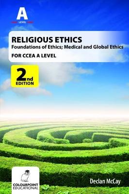 Declan Mccay - Religious Ethics: Principles, Practice and Society for CCEA A Level: Foundations of Ethics; Medical and Global Ethics - 9781780731100 - V9781780731100