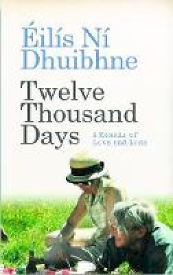 Eilis Ni Dhuibhne - Twelve Thousand Days: A Memoir of Love and Loss - 9781780731735 - 9781780731735