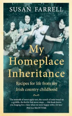 Susan Farrell - My Homeplace Inheritance, Recipes for life from my Irish country childhood - 9781780732626 - 9781780732626