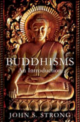 John S. Strong - Buddhisms: An Introduction - 9781780745053 - V9781780745053