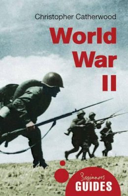 Christopher Catherwood - World War II: A Beginner´s Guide - 9781780745107 - V9781780745107