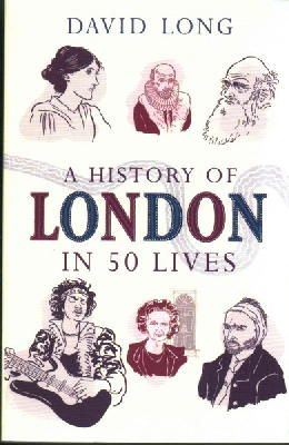 Long, David - A History of London in 50 Lives - 9781780745701 - V9781780745701