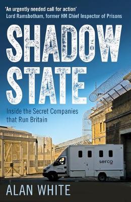 Alan White - Shadow State: Inside the Secret Companies that Run Britain - 9781780745749 - V9781780745749