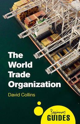 Prof. David Collins - The World Trade Organization: A Beginner´s Guide - 9781780745787 - V9781780745787