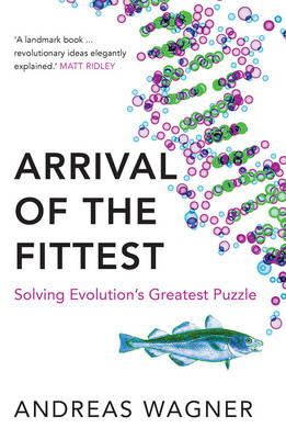 Andreas Wagner - Arrival of the Fittest: Solving Evolution´s Greatest Puzzle - 9781780747651 - V9781780747651