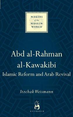 Itzchak Weismann - Abd al-Rahman al-Kawakibi: Islamic Reform and Arab Revival - 9781780747958 - V9781780747958