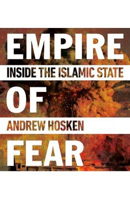 Andrew Hosken - Empire of Fear: Inside the Islamic State - 9781780748238 - V9781780748238