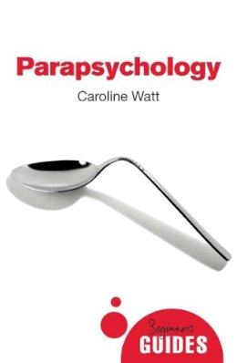 Caroline Watt - Parapsychology: A Beginner´s Guide - 9781780748870 - V9781780748870