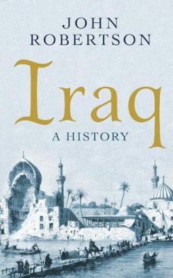 John Robertson - Iraq: A History - 9781780749495 - V9781780749495