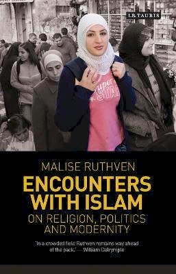 Malise Ruthven - Encounters with Islam: On Religion, Politics and Modernity - 9781780760247 - V9781780760247