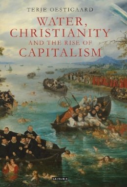 Terje Oestigaard - Water, Christianity and the Rise of Capitalism - 9781780760667 - V9781780760667