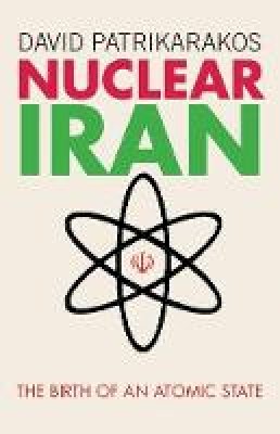 David Patrikarakos - Nuclear Iran: The Birth of an Atomic State - 9781780761251 - V9781780761251