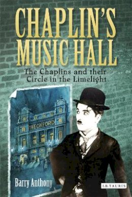 Barry Anthony - Chaplin´s Music Hall: The Chaplins and their Circle in the Limelight - 9781780763149 - V9781780763149