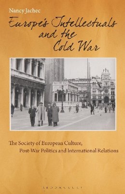 Nancy Jachec - Europe´s Intellectuals and the Cold War: The European Society of Culture, Post-War Politics and International Relations - 9781780763705 - V9781780763705