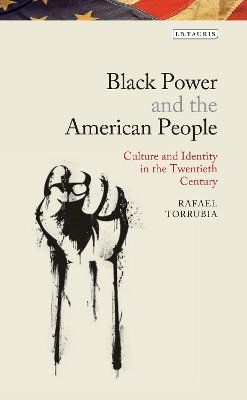 Rafael Torrubia - Black Power and the American People: The Cultural Legacy of Black Radicalism - 9781780763941 - V9781780763941