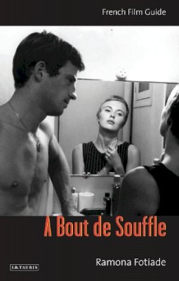 Ramona Fotiade - A Bout De Souffle: French Film Guide - 9781780765099 - V9781780765099