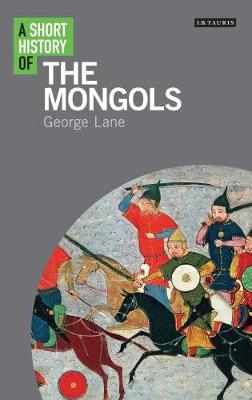 George Lane - A Short History of the Mongols - 9781780766058 - V9781780766058