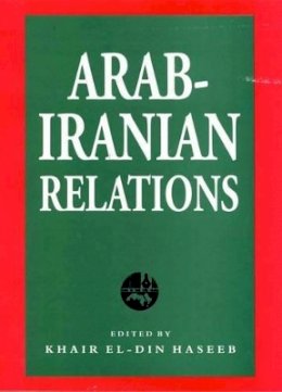 Khair El-Din Haseeb - Arab-Iranian Relations - 9781780766478 - V9781780766478