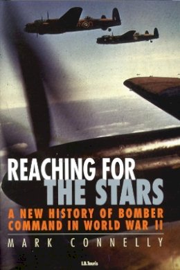 Mark Connelly - Reaching for the Stars: A History of Bomber Command - 9781780766805 - V9781780766805
