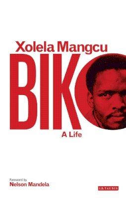 Xolela Mangcu - Biko: A Life - 9781780767857 - V9781780767857