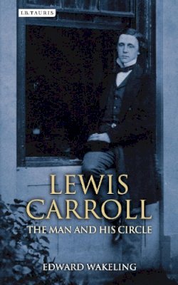 Edward Wakeling - Lewis Carroll: The Man and his Circle - 9781780768205 - V9781780768205