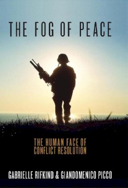 Gabrielle Rifkind - The Fog of Peace: The Human Face of Conflict Resolution - 9781780768977 - V9781780768977