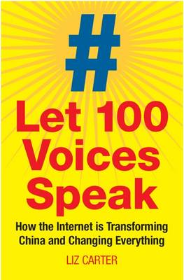 Liz Carter - Let 100 Voices Speak: How the Internet Is Transforming China and Changing Everything - 9781780769851 - V9781780769851