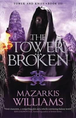 Mazarkis Williams - The Tower Broken (Tower and Knife Trilogy) - 9781780871516 - KSG0021733