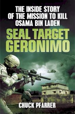 Chuck Pfarrer - Seal Target Geronimo: The Inside Story of the Mission to Kill Osama Bin Laden - 9781780874647 - V9781780874647