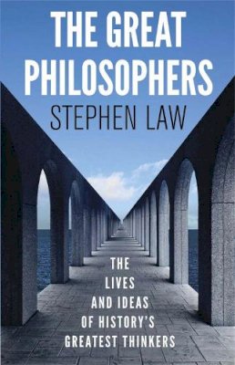 Stephen Law - The Great Philosophers: The Lives and Ideas of History´s Greatest Thinkers - 9781780877471 - V9781780877471