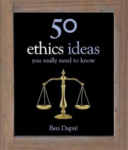 Ben Dupre - 50 Ethics Ideas You Really Need to Know - 9781780878270 - V9781780878270