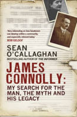 O'Callaghan, Sean - James Connolly: My Search for the Man, the Myth and his Legacy - 9781780894355 - 9781780894355