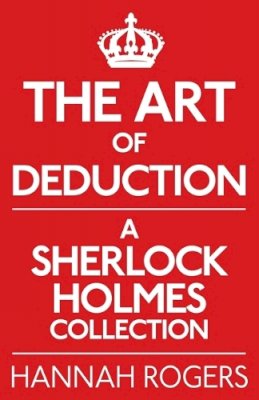 Hannah Rogers - The Art of Deduction: A Sherlock Holmes Collection - 9781780922348 - V9781780922348