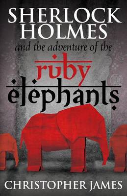 Chris James - Sherlock Holmes and The Adventure of the Ruby Elephants - 9781780928210 - V9781780928210