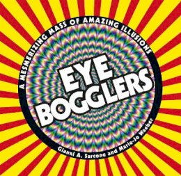 Gianni A. Sarcone - Eye Bogglers: A Mesmerizing Mass of Amazing Illusions - 9781780970745 - KRA0002146