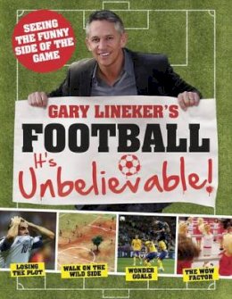 Iain Spragg - Gary Lineker´s - Football: it´s Unbelievable!: Seeing the Funny Side of the Global Game - 9781780971940 - V9781780971940