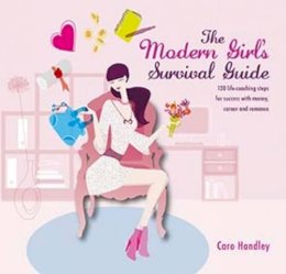 Caro Handley - Modern Girl´s Survival Guide : 120 Life-Coaching Steps for Success with Money, Career and Romance - 9781780972558 - V9781780972558
