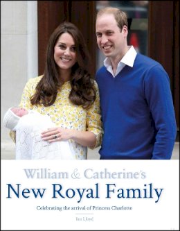 Ian Lloyd - William & Catherine's New Royal Family: Celebrating the Arrival of Princess Charlotte - 9781780976624 - V9781780976624