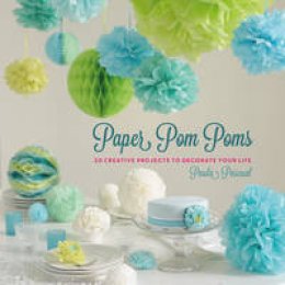 Paula Pascual - Paper Pom Poms: Creative Projects & Ideas to Decorate Your Life - 9781780977492 - V9781780977492