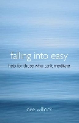Dee Willock - Falling Into Easy – Help For Those Who Can`t Meditate - 9781780990262 - V9781780990262