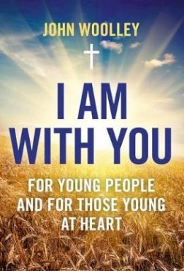 John Woolley - I Am With You; For Young People And For Those Young At Heart - 9781780990897 - V9781780990897