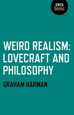 Graham Harman - Weird Realism – Lovecraft and Philosophy - 9781780992525 - V9781780992525