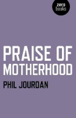 Phil Jourdan - Praise of Motherhood - 9781780992648 - V9781780992648