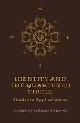 Dorothy Louise Abrams - Identity and the Quartered Circle: Studies in Applied Wicca - 9781780992792 - V9781780992792